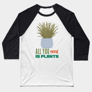 All you need is Plants Baseball T-Shirt